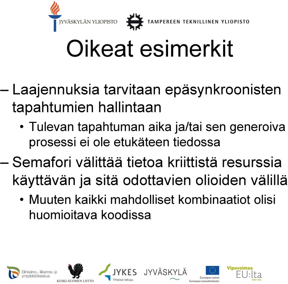 Semafori välittää tietoa kriittistä resurssia käyttävän ja sitä odottavien