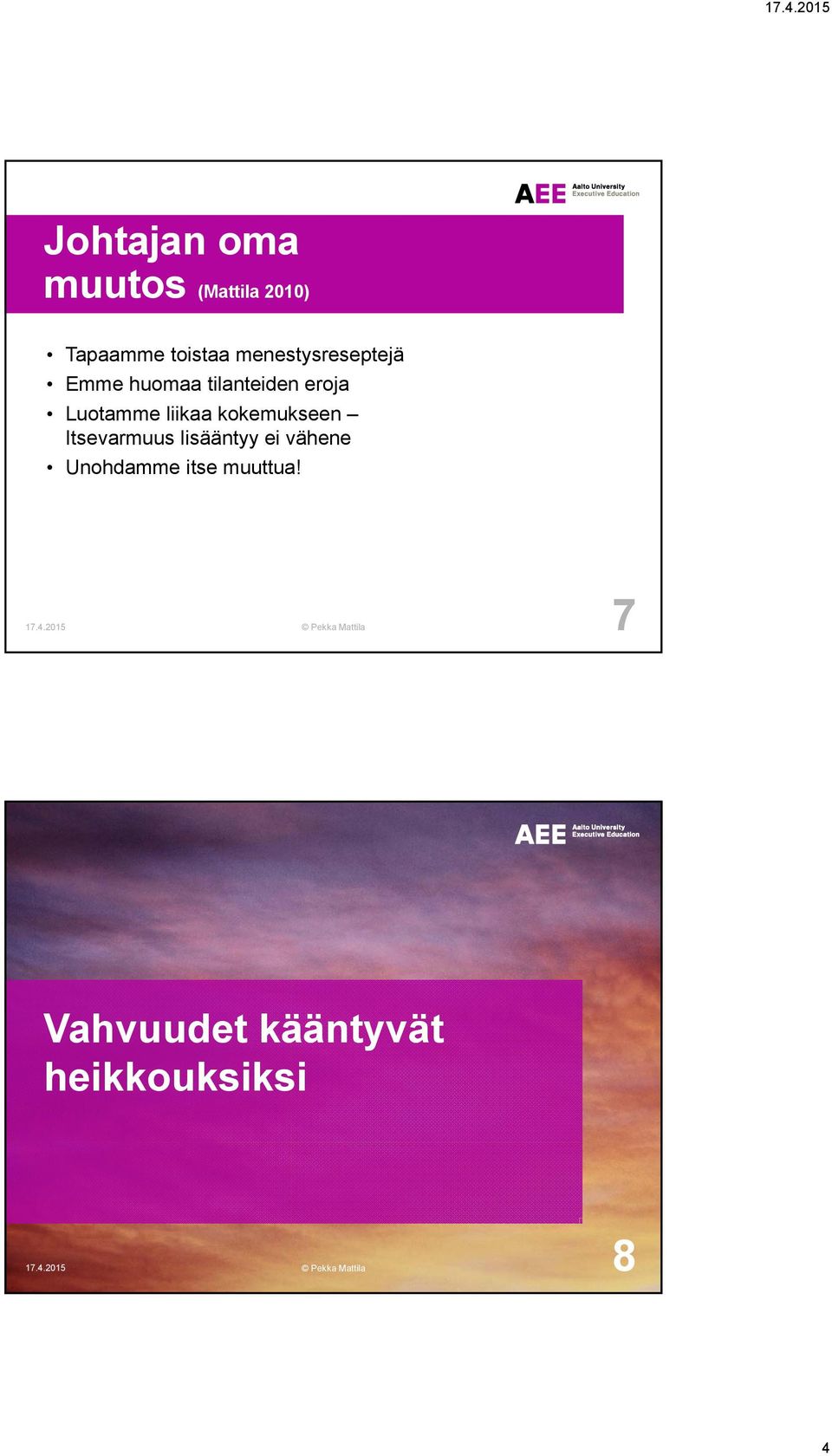 kokemukseen Itsevarmuus lisääntyy ei vähene Unohdamme itse muuttua!