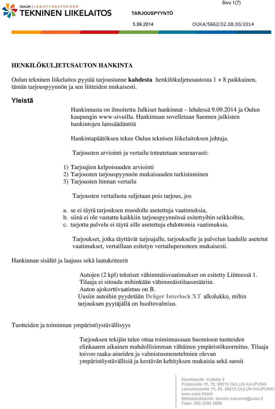 Hankintaan sovelletaan Suomen julkisten hankintojen lainsäädäntöä Hankintapäätöksen tekee Oulun teknisen liikelaitoksen johtaja.