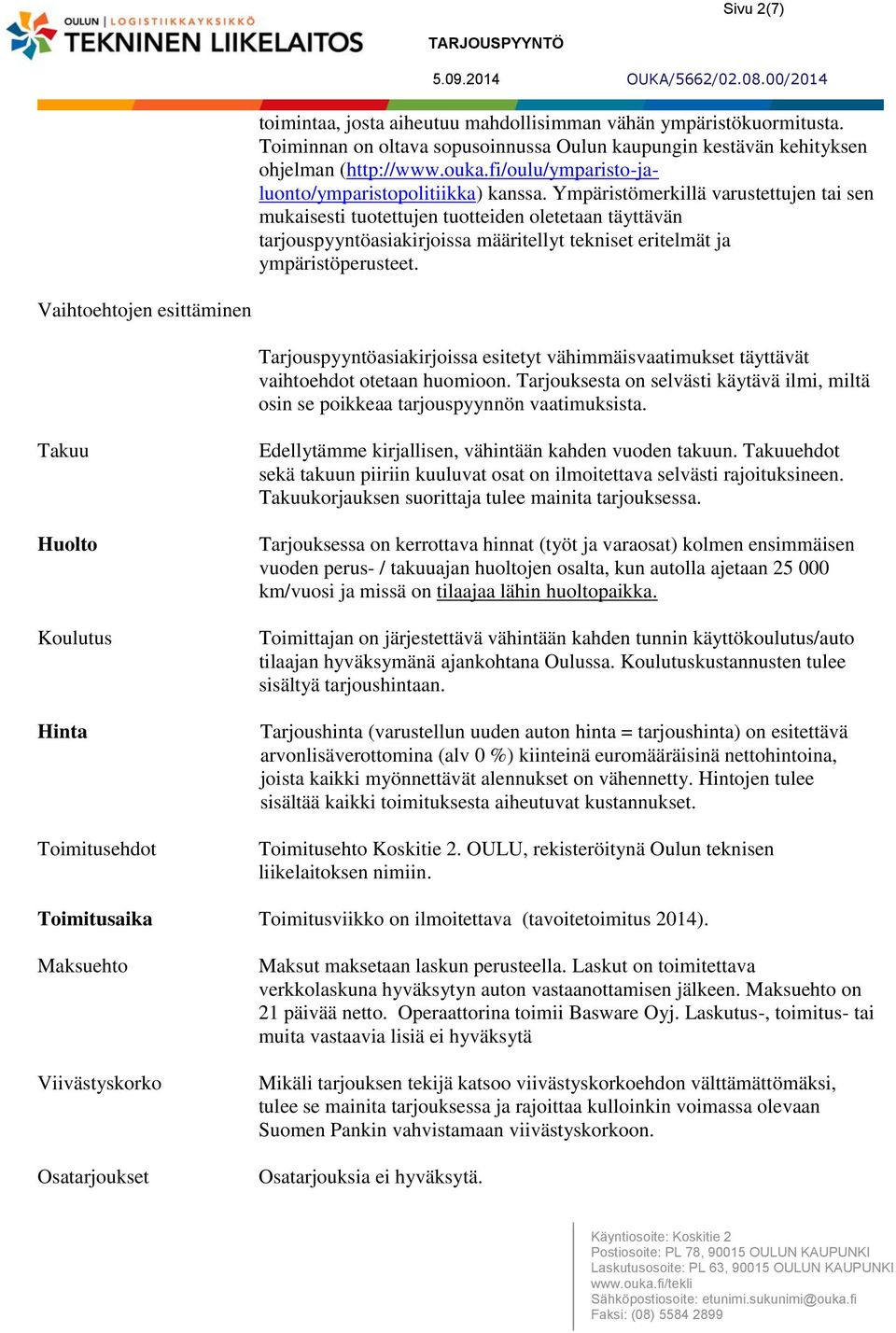 Ympäristömerkillä varustettujen tai sen mukaisesti tuotettujen tuotteiden oletetaan täyttävän tarjouspyyntöasiakirjoissa määritellyt tekniset eritelmät ja ympäristöperusteet.