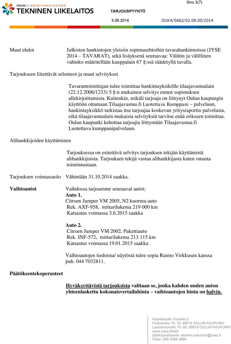 2006/1233) 5 :n mukainen selvitys ennen sopimuksen allekirjoittamista. Kuitenkin, mikäli tarjoaja on liittynyt Oulun kaupungin käyttöön ottamaan Tilaajavastuu.