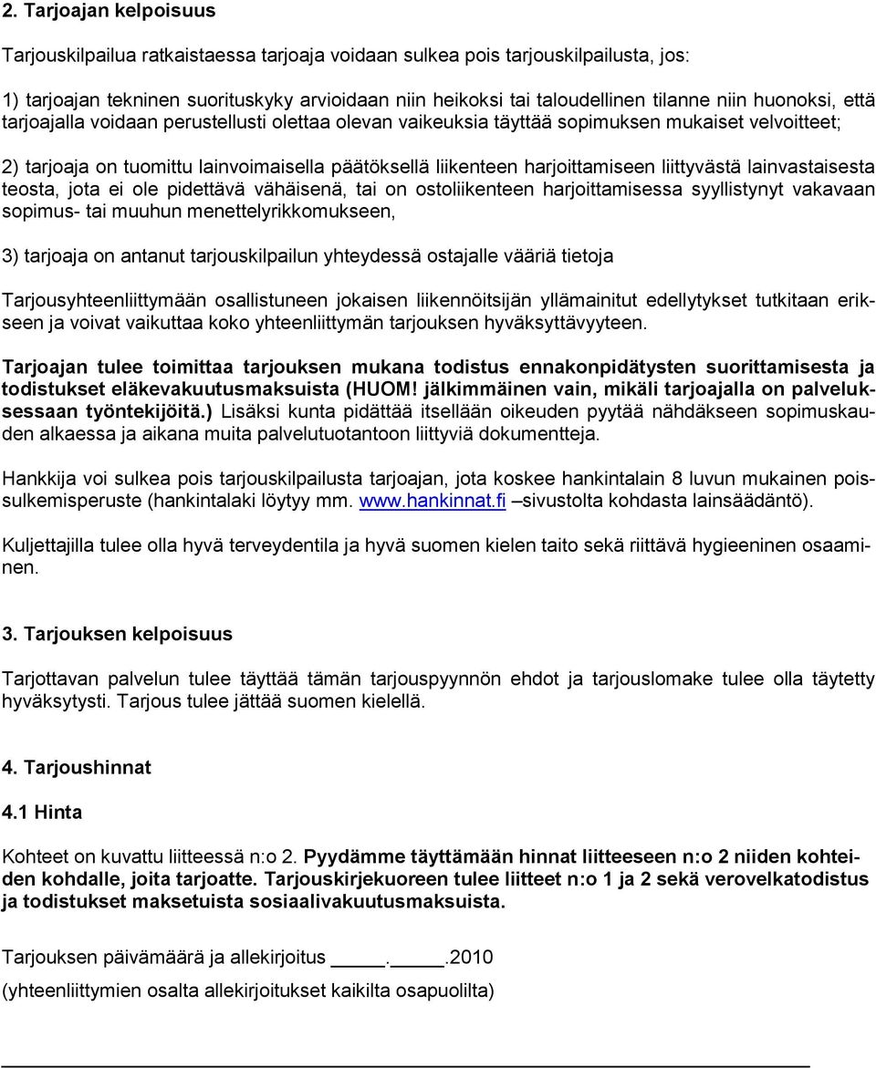 liittyvästä lainvastaisesta teosta, jota ei ole pidettävä vähäisenä, tai on ostoliikenteen harjoittamisessa syyllistynyt vakavaan sopimus- tai muuhun menettelyrikkomukseen, 3) tarjoaja on antanut