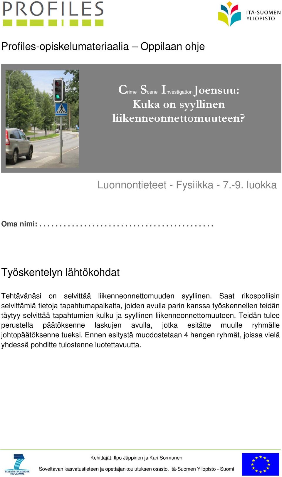 Saat rikospoliisin selvittämiä tietoja tapahtumapaikalta, joiden avulla parin kanssa työskennellen teidän täytyy selvittää tapahtumien kulku ja syyllinen