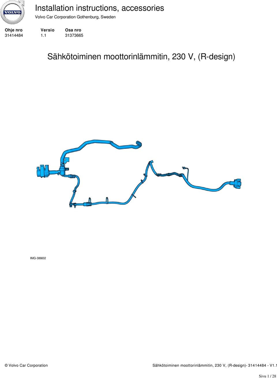 1 Osa nro 31373665 Sähkötoiminen moottorinlämmitin, 230 V,