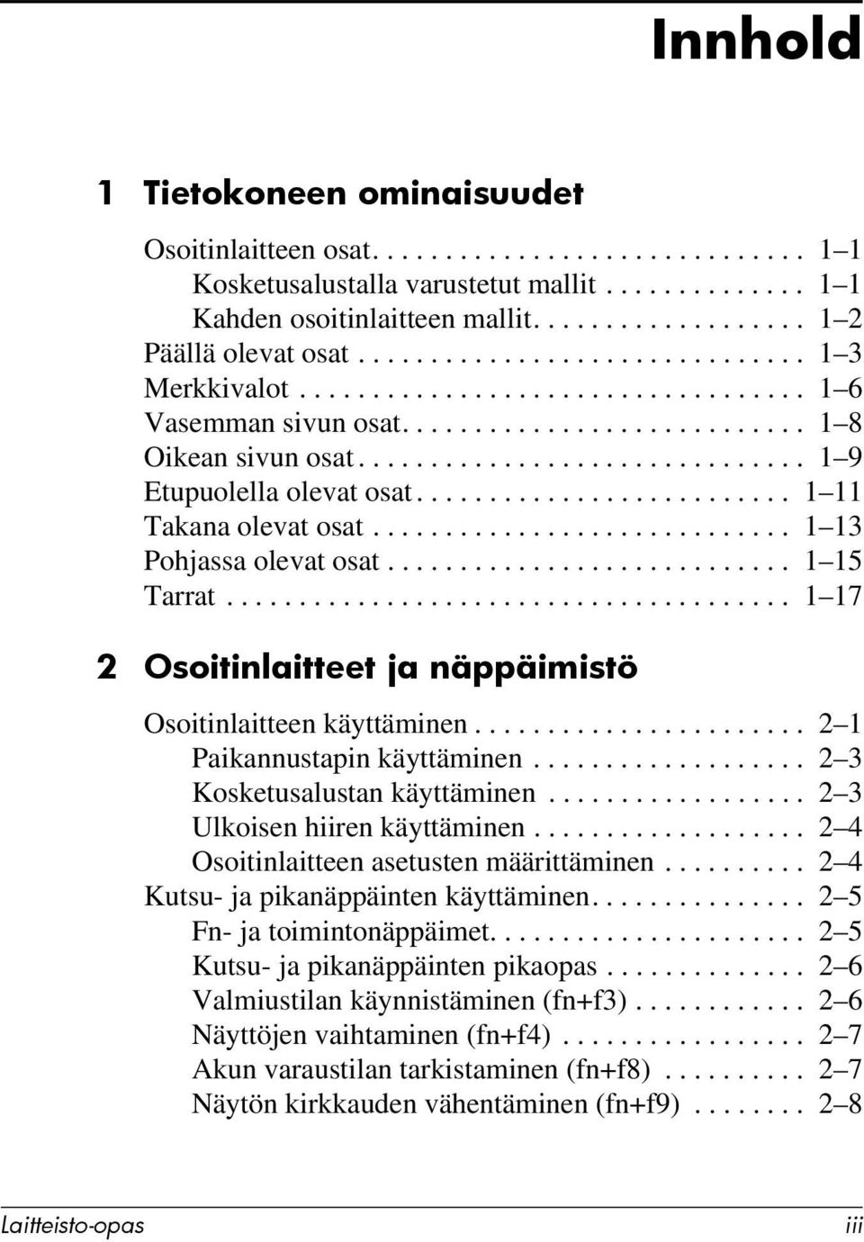 ......................... 1 11 Takana olevat osat............................. 1 13 Pohjassa olevat osat............................ 1 15 Tarrat.