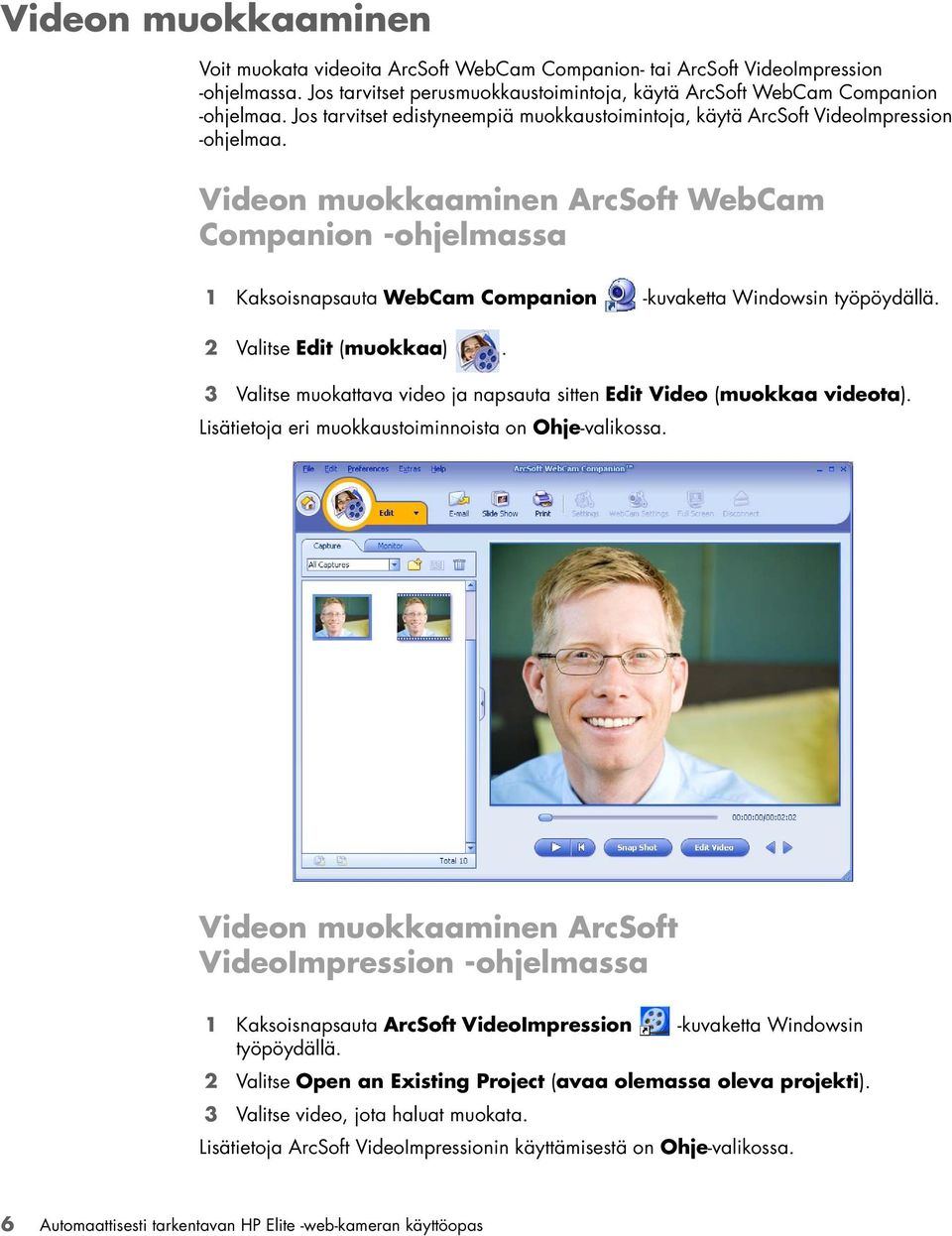 Videon muokkaaminen ArcSoft WebCam Companion -ohjelmassa 1 Kaksoisnapsauta WebCam Companion -kuvaketta Windowsin työpöydällä. 2 Valitse Edit (muokkaa).