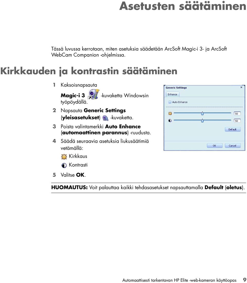 2 Napsauta Generic Settings (yleisasetukset) -kuvaketta. 3 Poista valintamerkki Auto Enhance (automaattinen parannus) -ruudusta.