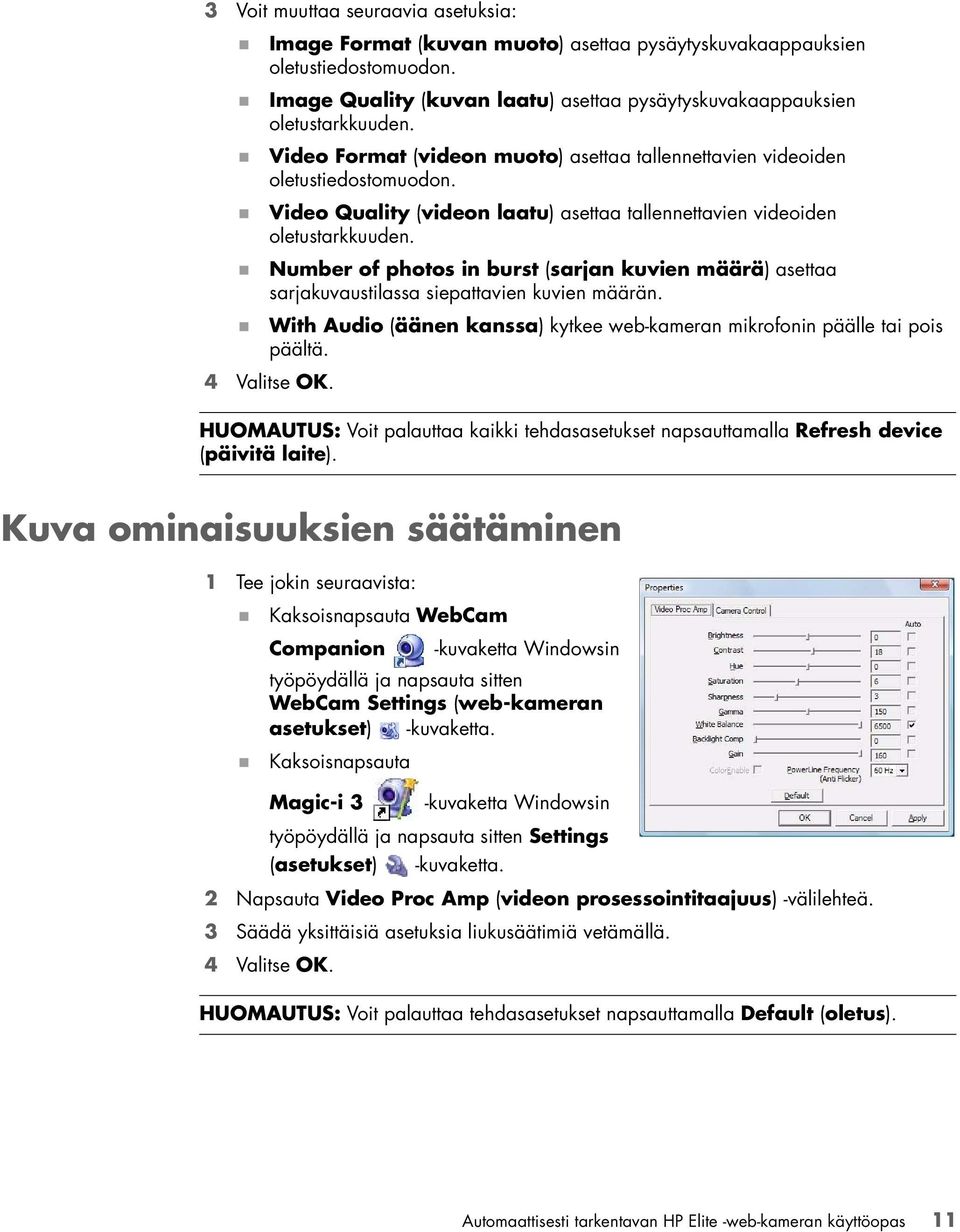 Number of photos in burst (sarjan kuvien määrä) asettaa sarjakuvaustilassa siepattavien kuvien määrän. With Audio (äänen kanssa) kytkee web-kameran mikrofonin päälle tai pois päältä. 4 Valitse OK.