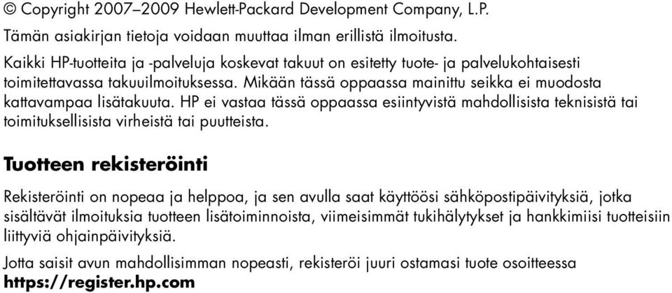 Mikään tässä oppaassa mainittu seikka ei muodosta kattavampaa lisätakuuta. HP ei vastaa tässä oppaassa esiintyvistä mahdollisista teknisistä tai toimituksellisista virheistä tai puutteista.