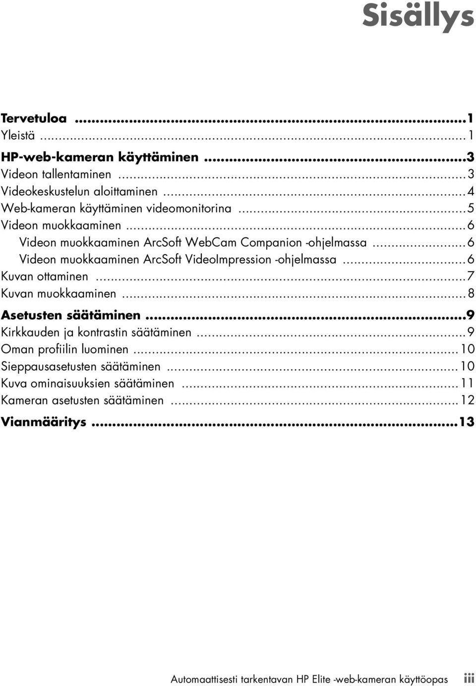 ..6 Videon muokkaaminen ArcSoft VideoImpression -ohjelmassa...6 Kuvan ottaminen...7 Kuvan muokkaaminen...8 Asetusten säätäminen.