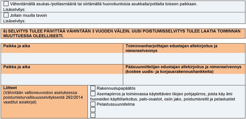 Toiminnanharjoittajan edustajan allekirjoitus ja nimenselvennys Pääsuunnittelijan edustajan allekirjoitus ja nimenselvennys (koskee uudis- ja korjausrakennushankkeita) Liitteet