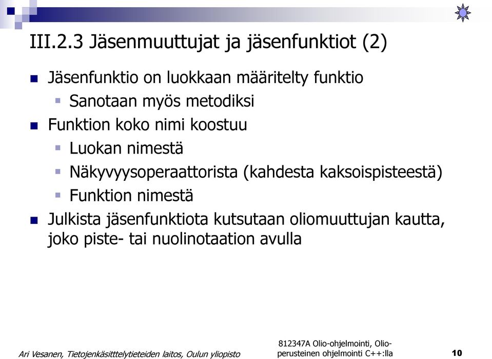 Sanotaan myös metodiksi Funktion koko nimi koostuu Luokan nimestä