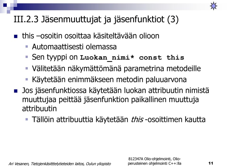 tyyppi on Luokan_nimi* const this Välitetään näkymättömänä parametrina metodeille Käytetään enimmäkseen