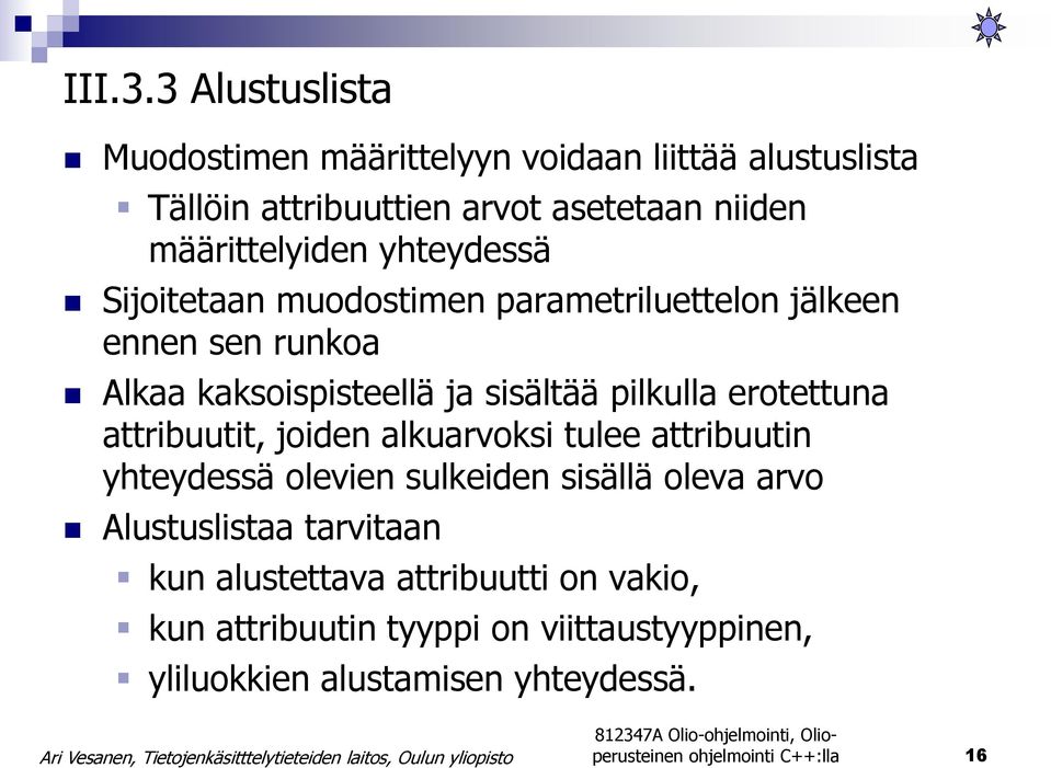 yhteydessä Sijoitetaan muodostimen parametriluettelon jälkeen ennen sen runkoa Alkaa kaksoispisteellä ja sisältää pilkulla