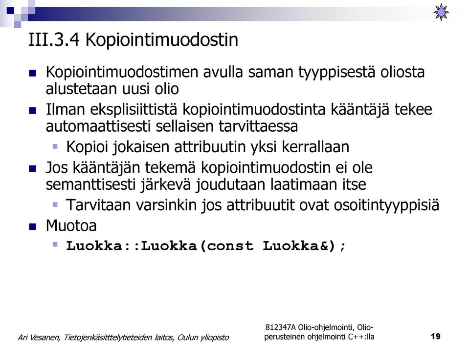 eksplisiittistä kopiointimuodostinta kääntäjä tekee automaattisesti sellaisen tarvittaessa Kopioi jokaisen