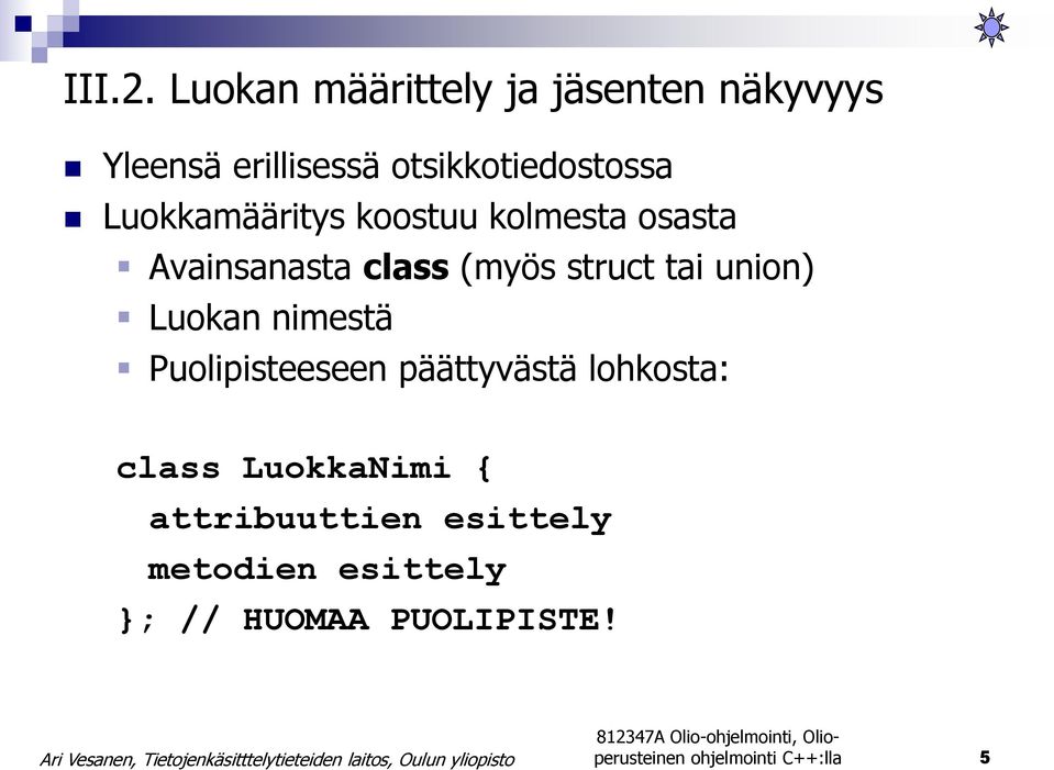 Luokkamääritys koostuu kolmesta osasta Avainsanasta class (myös struct tai union)