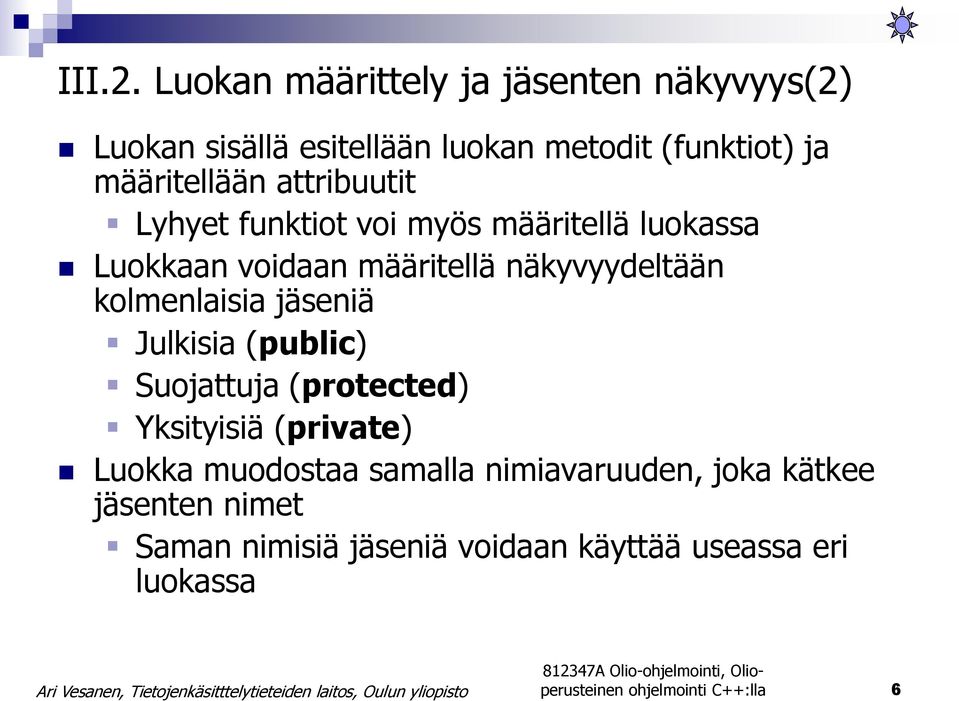 attribuutit Lyhyet funktiot voi myös määritellä luokassa Luokkaan voidaan määritellä näkyvyydeltään