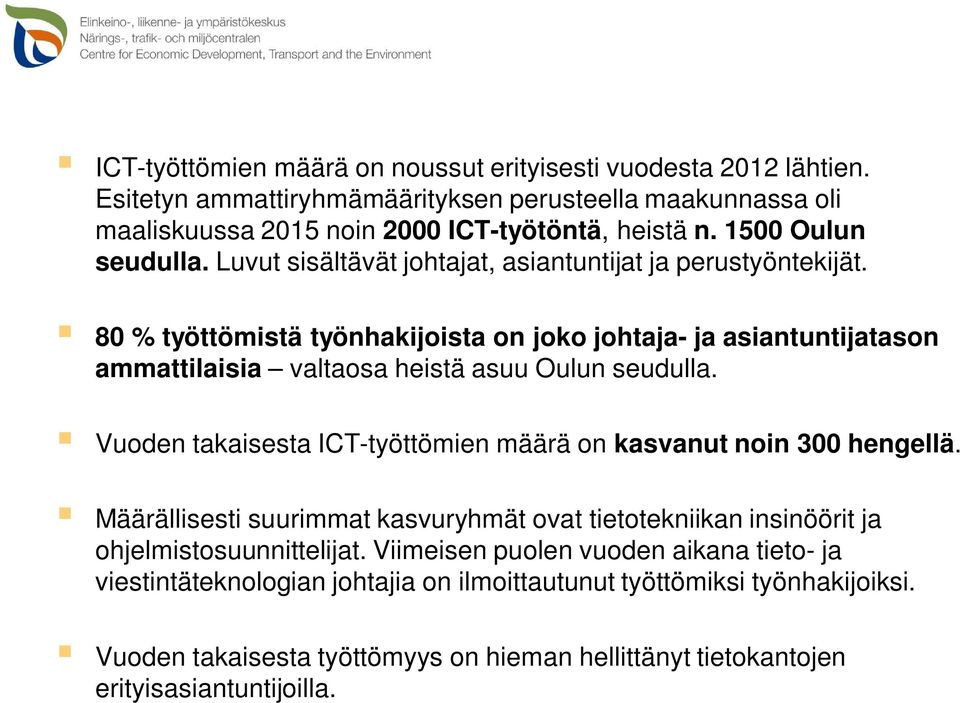 80 % työttömistä työnhakijoista on joko johtaja- ja asiantuntijatason ammattilaisia valtaosa heistä asuu Oulun seudulla.