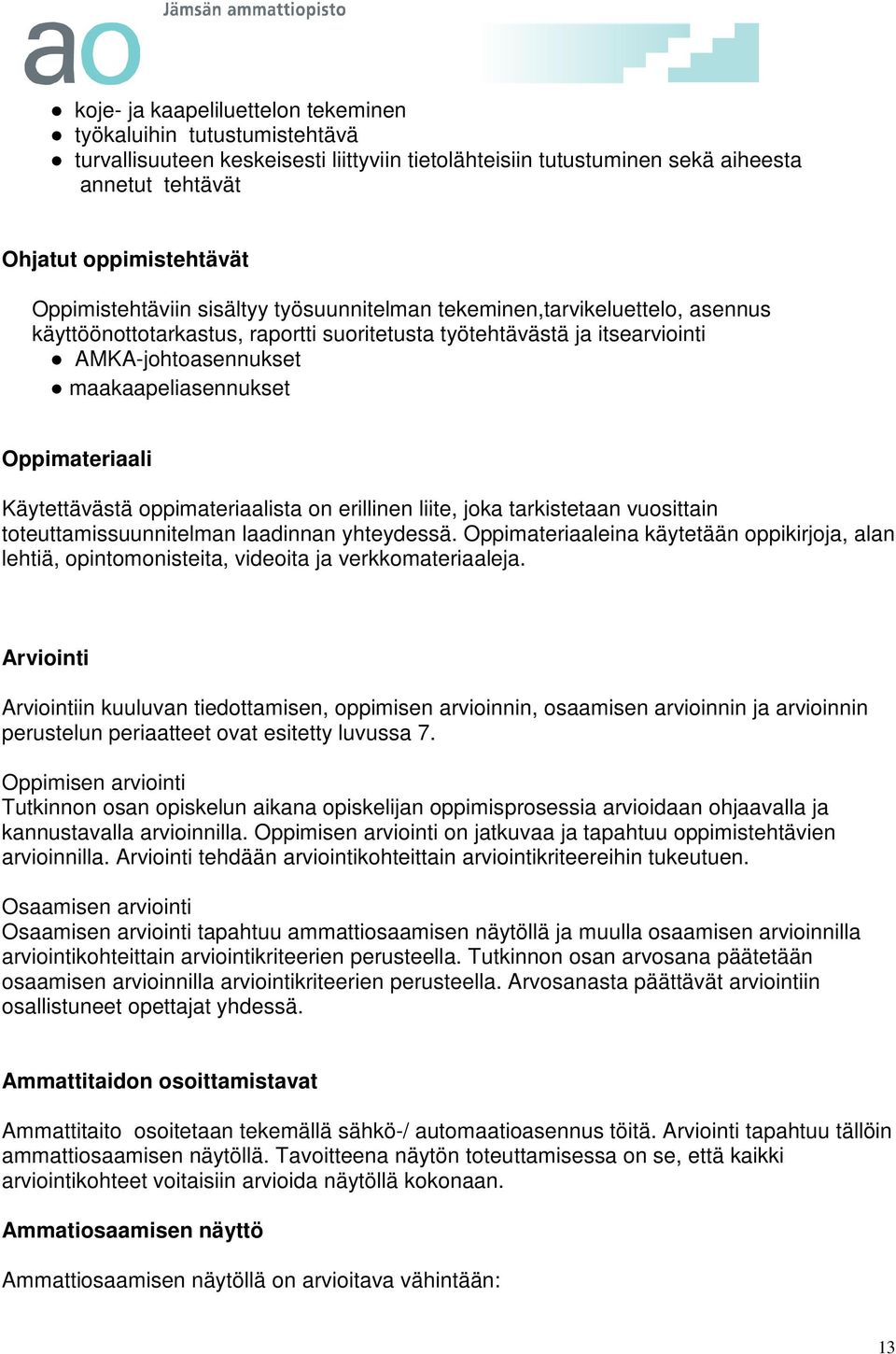 Oppimateriaali Käytettävästä oppimateriaalista on erillinen liite, joka tarkistetaan vuosittain toteuttamissuunnitelman laadinnan yhteydessä.