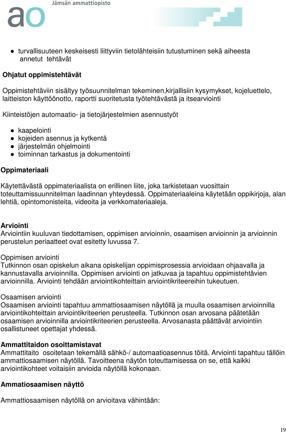 järjestelmän ohjelmointi toiminnan tarkastus ja dokumentointi Oppimateriaali Käytettävästä oppimateriaalista on erillinen liite, joka tarkistetaan vuosittain toteuttamissuunnitelman laadinnan