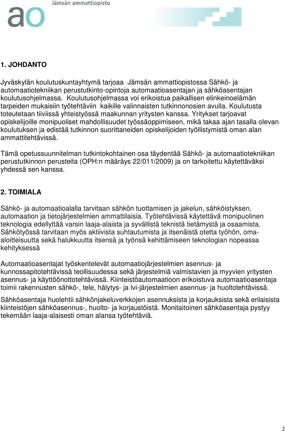 Koulutusta toteutetaan tiiviissä yhteistyössä maakunnan yritysten kanssa.