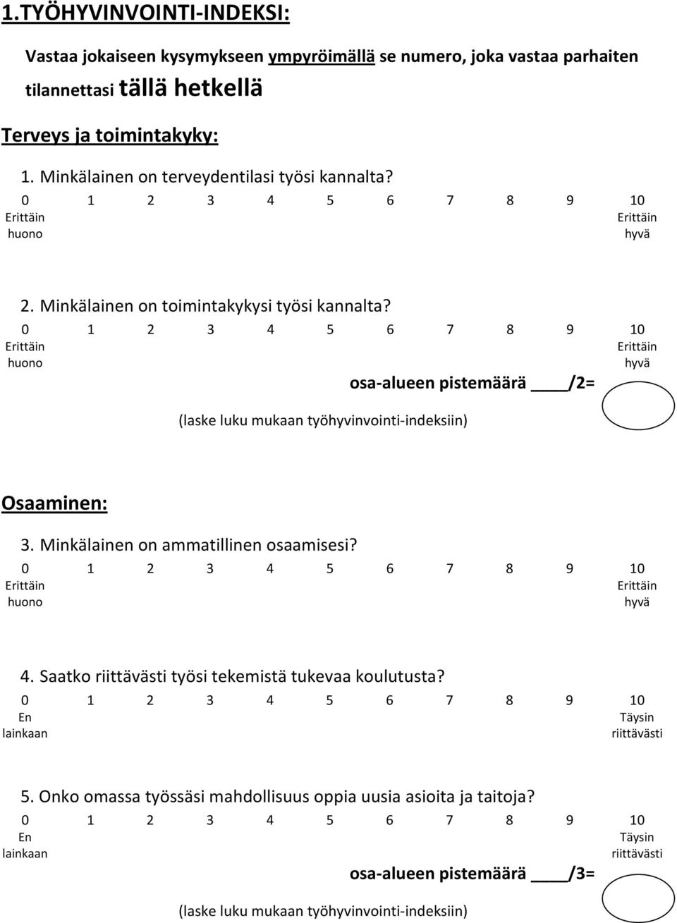 Minkälainen on toimintakykysi työsi kannalta? osa alueen pistemäärä /2= Osaaminen: 3. Minkälainen on ammatillinen osaamisesi? 4.