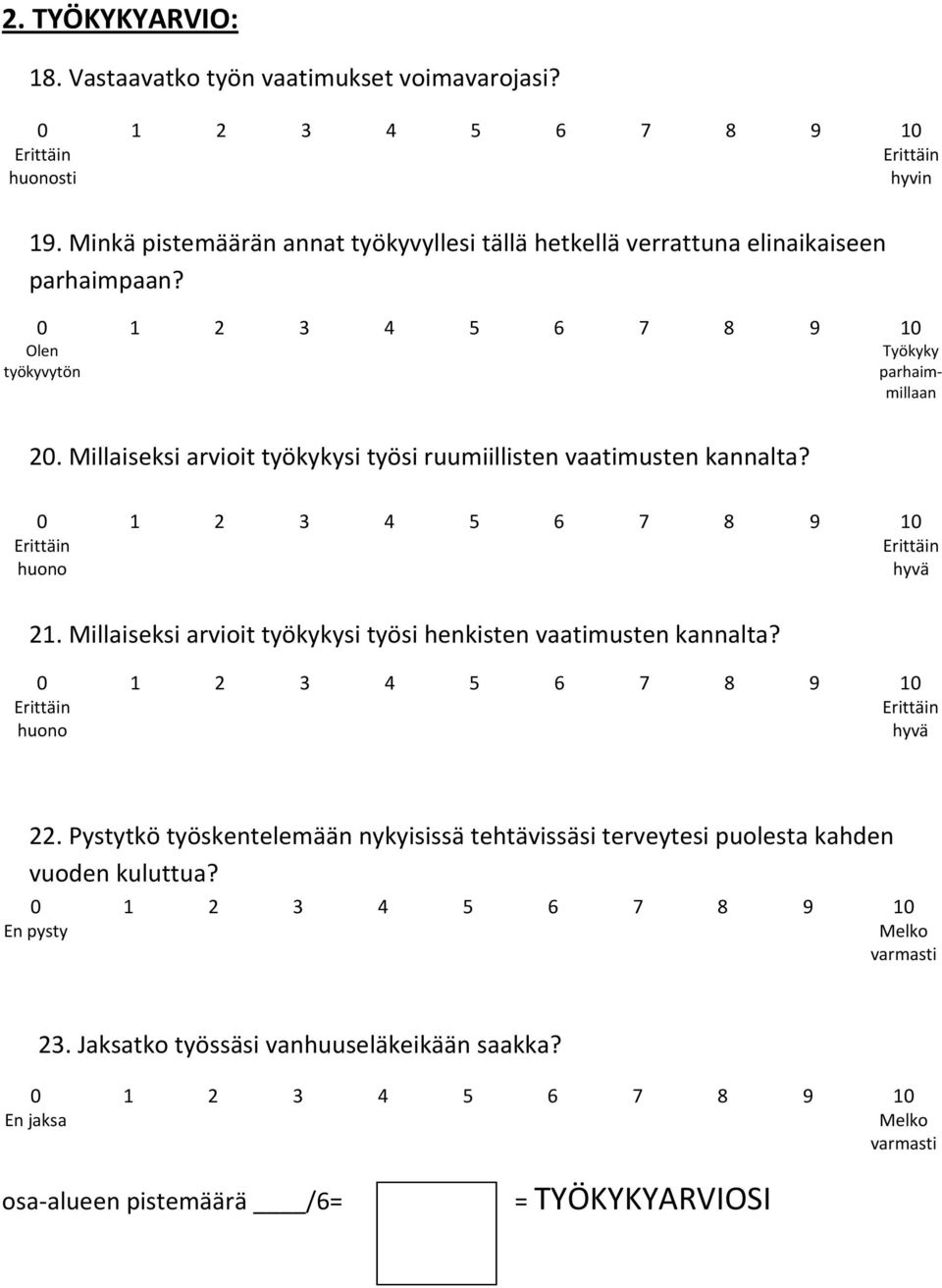 Millaiseksi arvioit työkykysi työsi ruumiillisten vaatimusten kannalta? 21. Millaiseksi arvioit työkykysi työsi henkisten vaatimusten kannalta? 22.