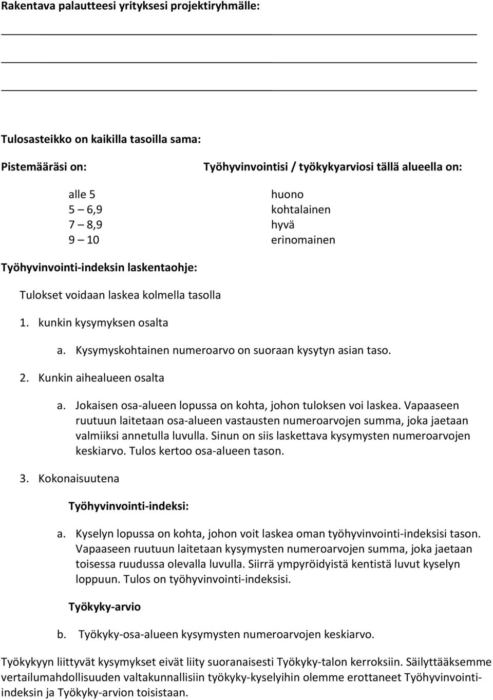 Kunkin aihealueen osalta a. Jokaisen osa alueen lopussa on kohta, johon tuloksen voi laskea.