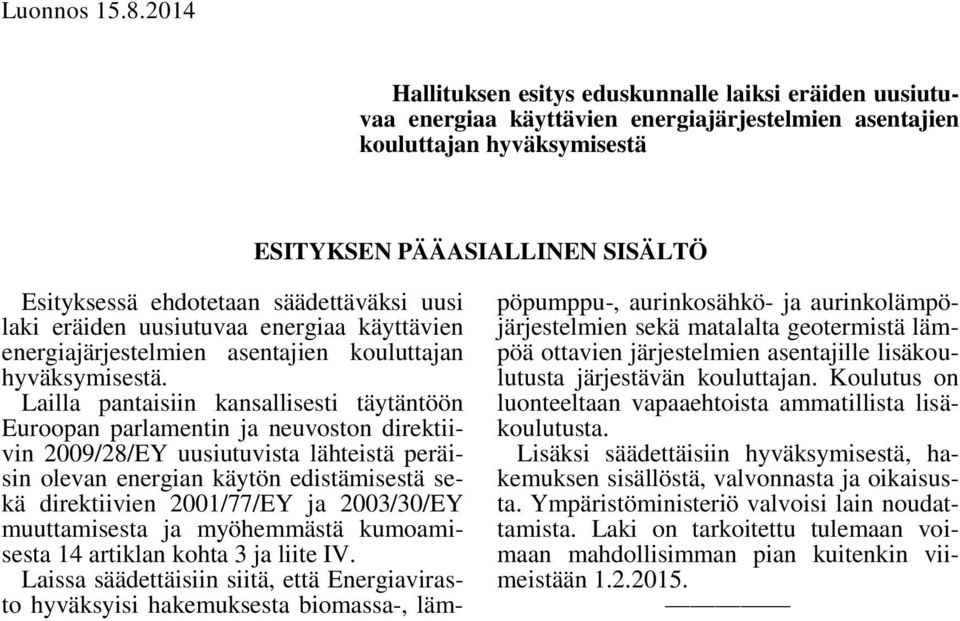 säädettäväksi uusi laki eräiden uusiutuvaa energiaa käyttävien energiajärjestelmien asentajien kouluttajan hyväksymisestä.