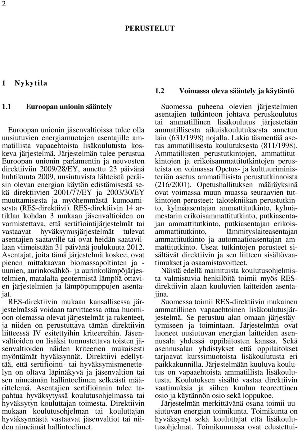 sekä direktiivien 2001/77/EY ja 2003/30/EY muuttamisesta ja myöhemmästä kumoamisesta (RES-direktiivi).