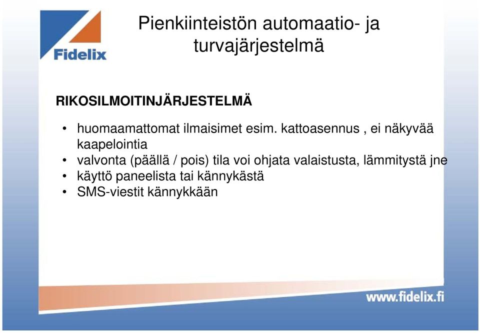 (päällä / pois) tila voi ohjata valaistusta,