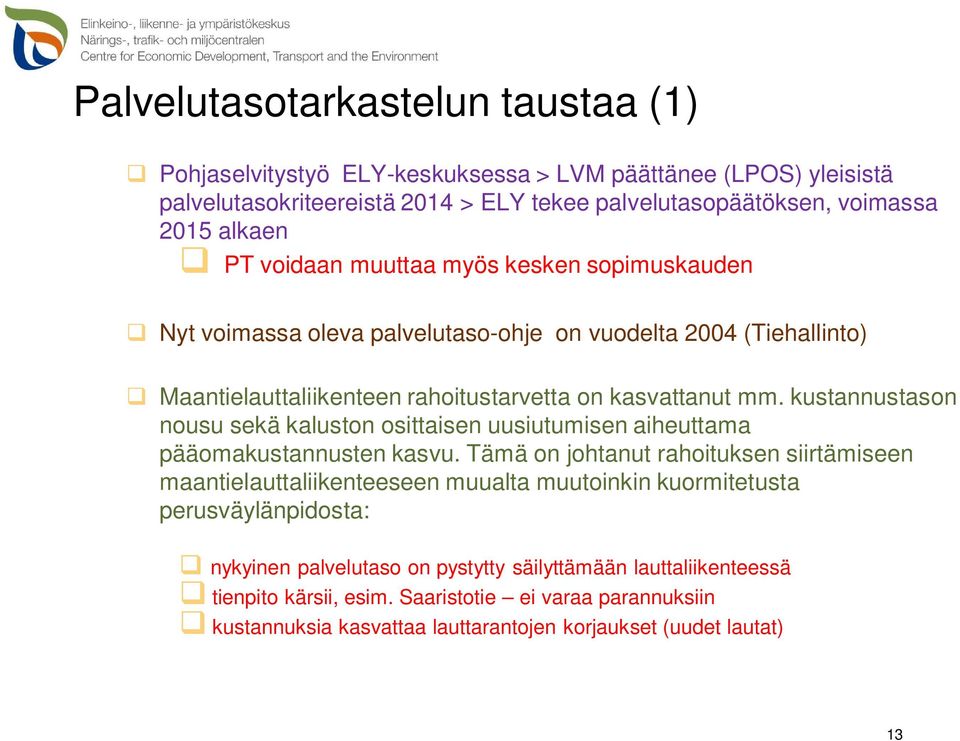 kustannustason nousu sekä kaluston osittaisen uusiutumisen aiheuttama pääomakustannusten kasvu.