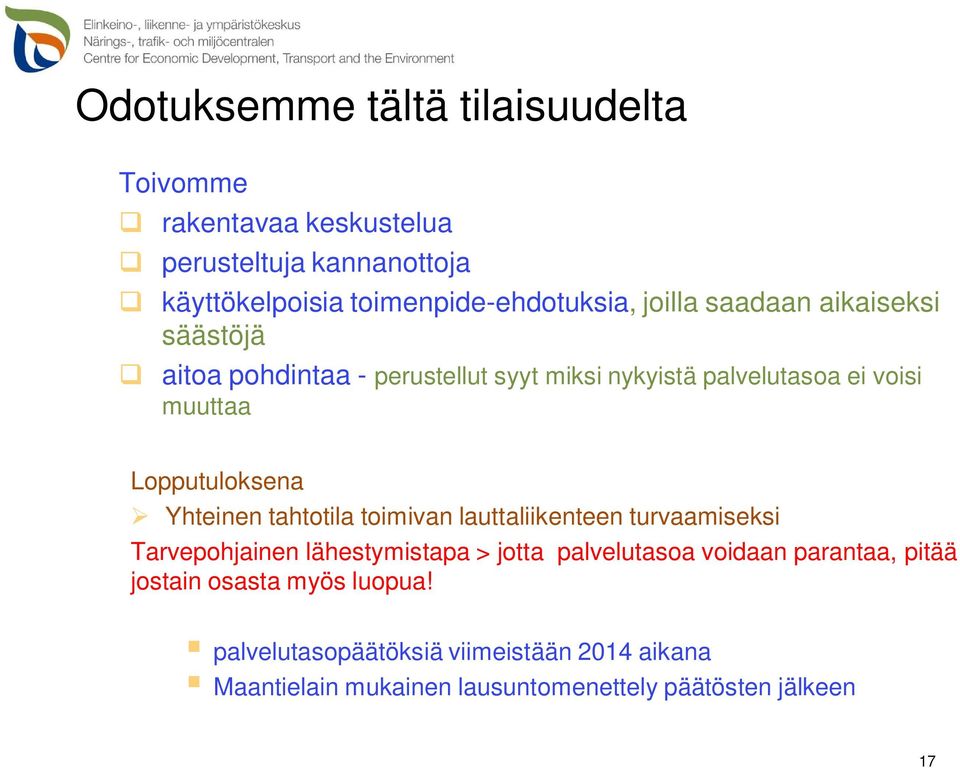 muuttaa Lopputuloksena Yhteinen tahtotila toimivan lauttaliikenteen turvaamiseksi Tarvepohjainen lähestymistapa > jotta palvelutasoa