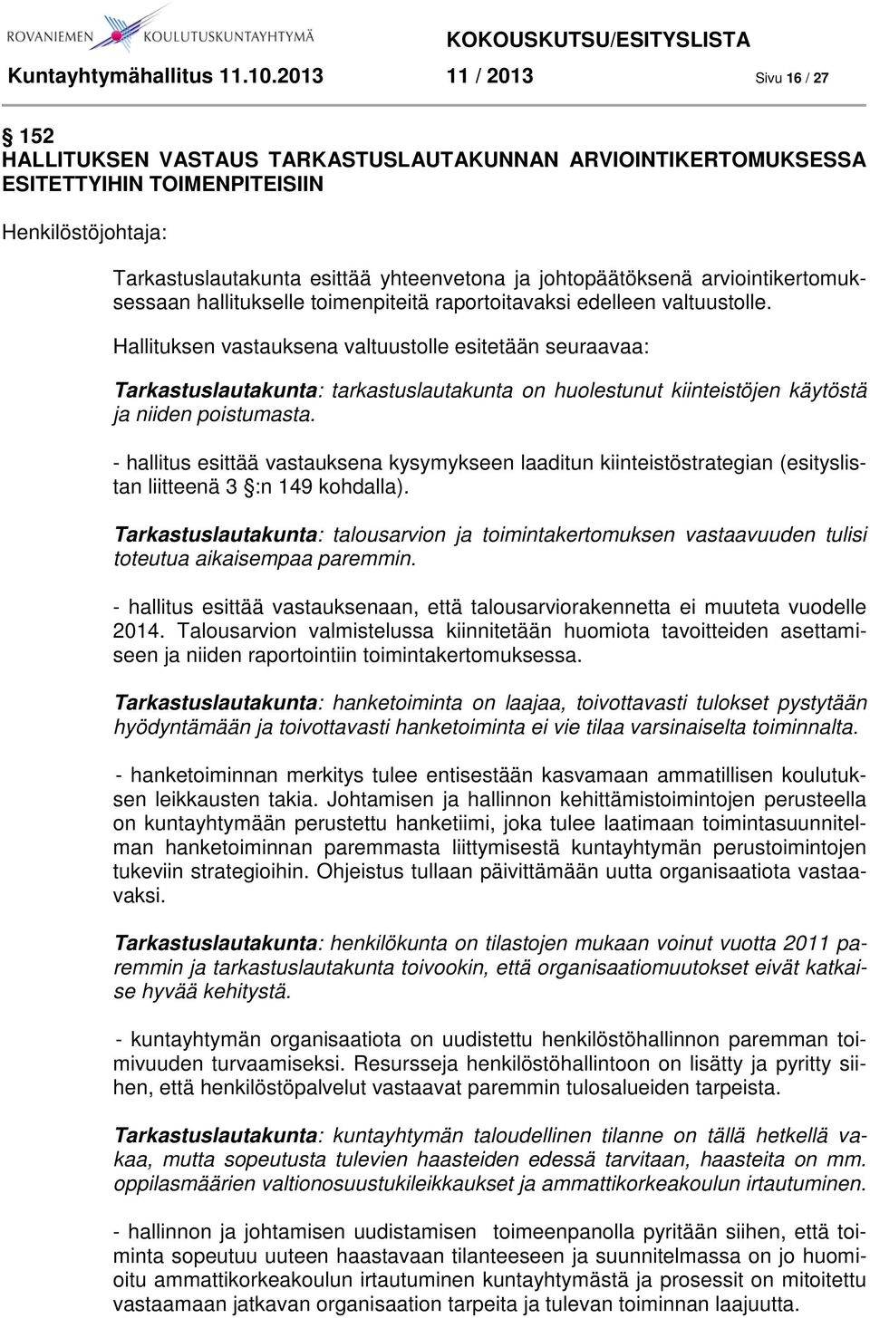 johtopäätöksenä arviointikertomuksessaan hallitukselle toimenpiteitä raportoitavaksi edelleen valtuustolle.