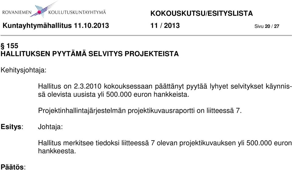 3.2010 kokouksessaan päättänyt pyytää lyhyet selvitykset käynnissä olevista uusista yli 500.