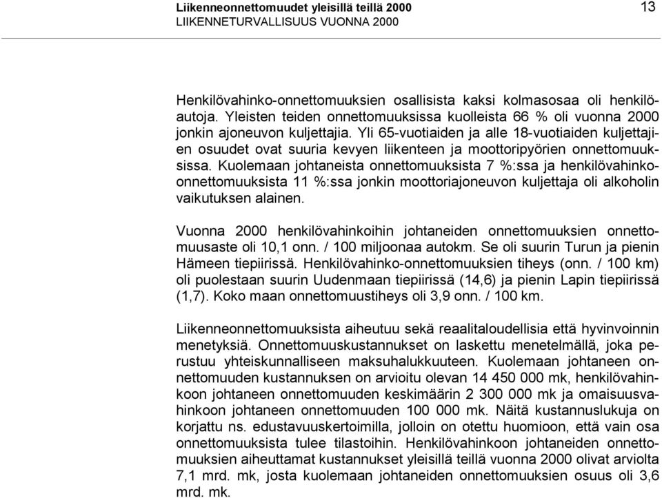 Yli 65-vuotiaiden ja alle 18-vuotiaiden kuljettajien osuudet ovat suuria kevyen liikenteen ja moottoripyörien onnettomuuksissa.