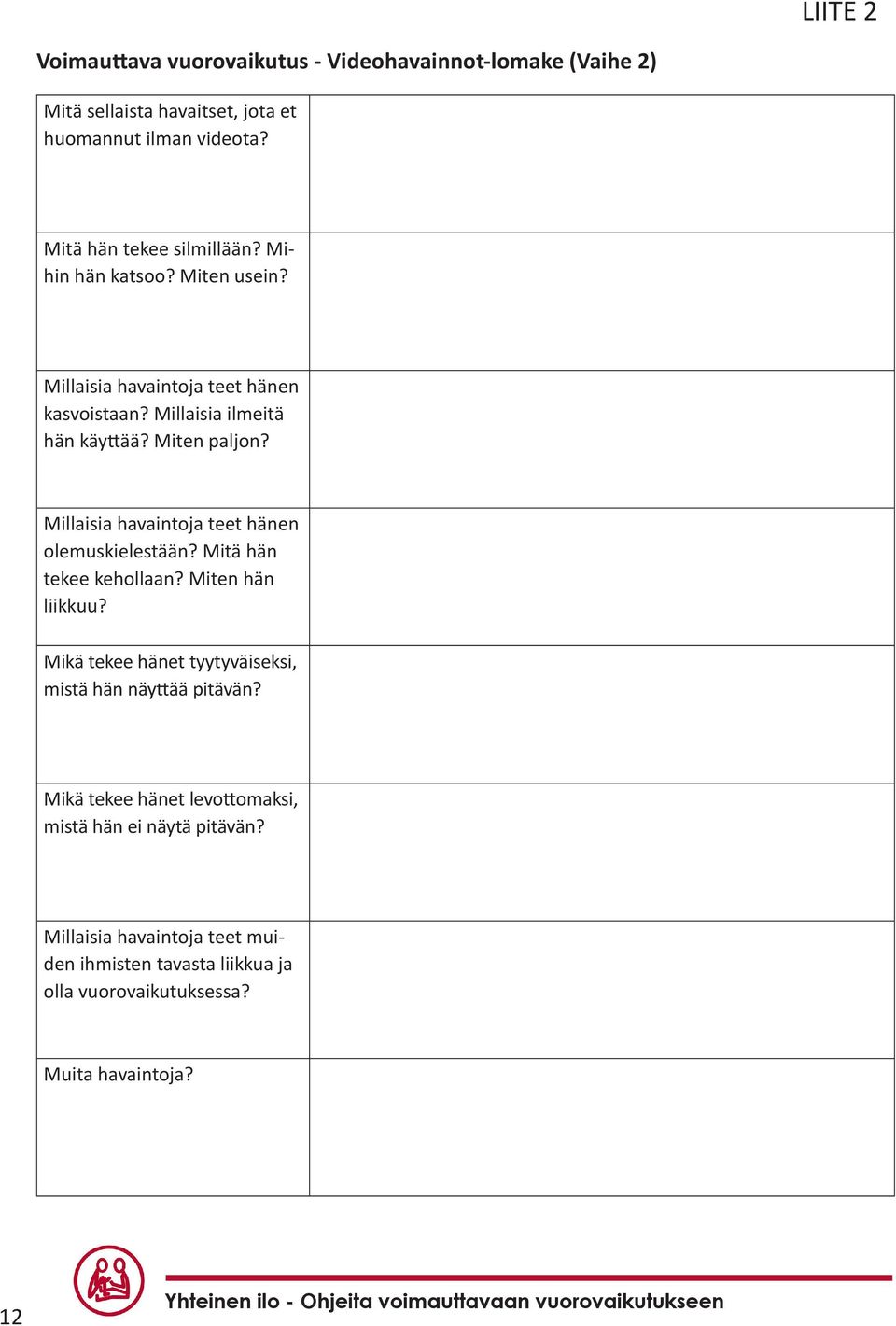 Millaisia havaintoja teet hänen olemuskielestään? Mitä hän tekee kehollaan? Miten hän liikkuu?