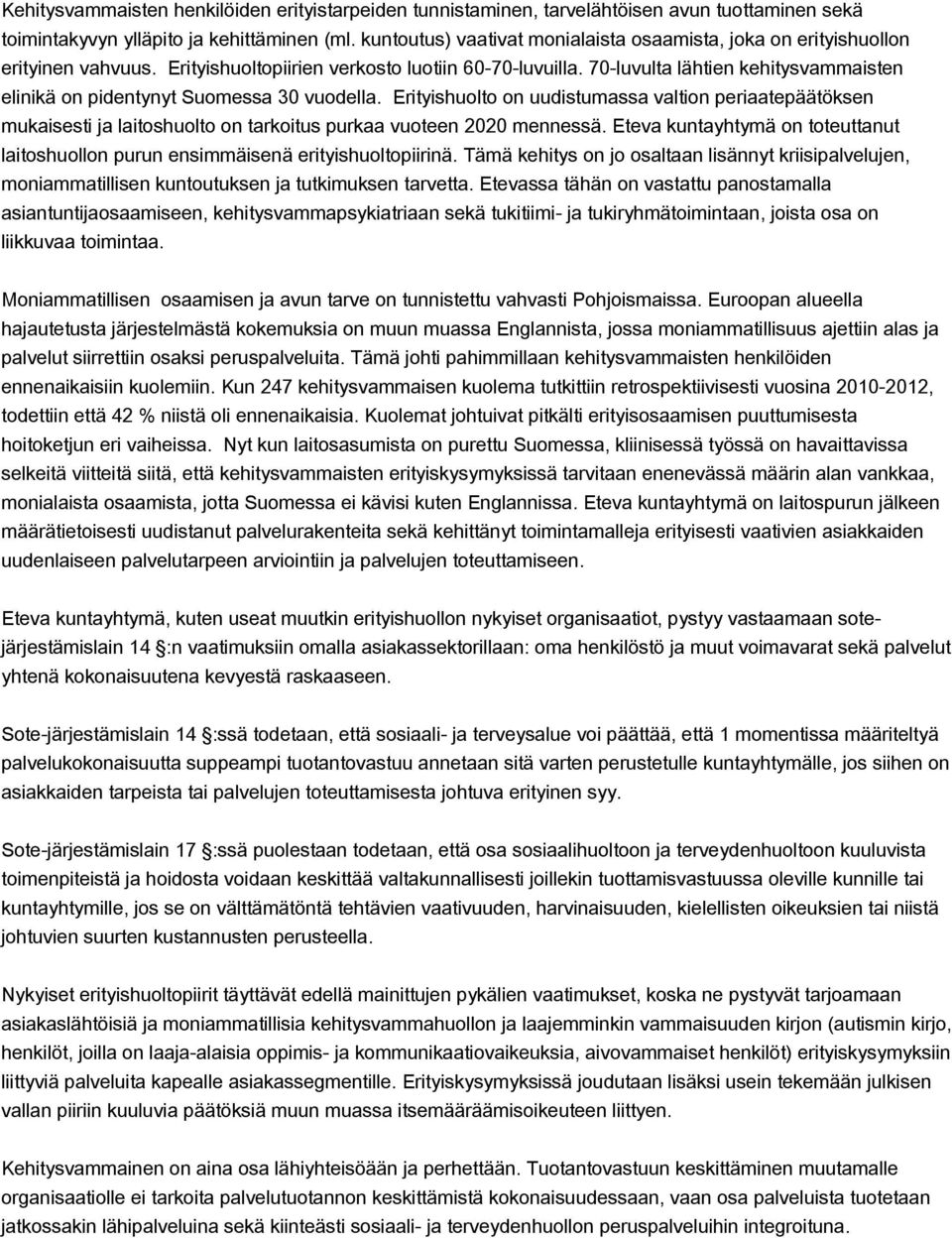 70-luvulta lähtien kehitysvammaisten elinikä on pidentynyt Suomessa 30 vuodella.