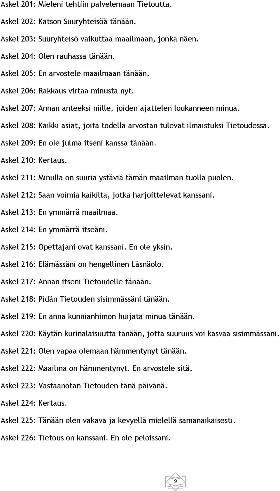 Askel 208: Kaikki asiat, joita todella arvostan tulevat ilmaistuksi Tietoudessa. Askel 209: En ole julma itseni kanssa tänään. Askel 210: Kertaus.