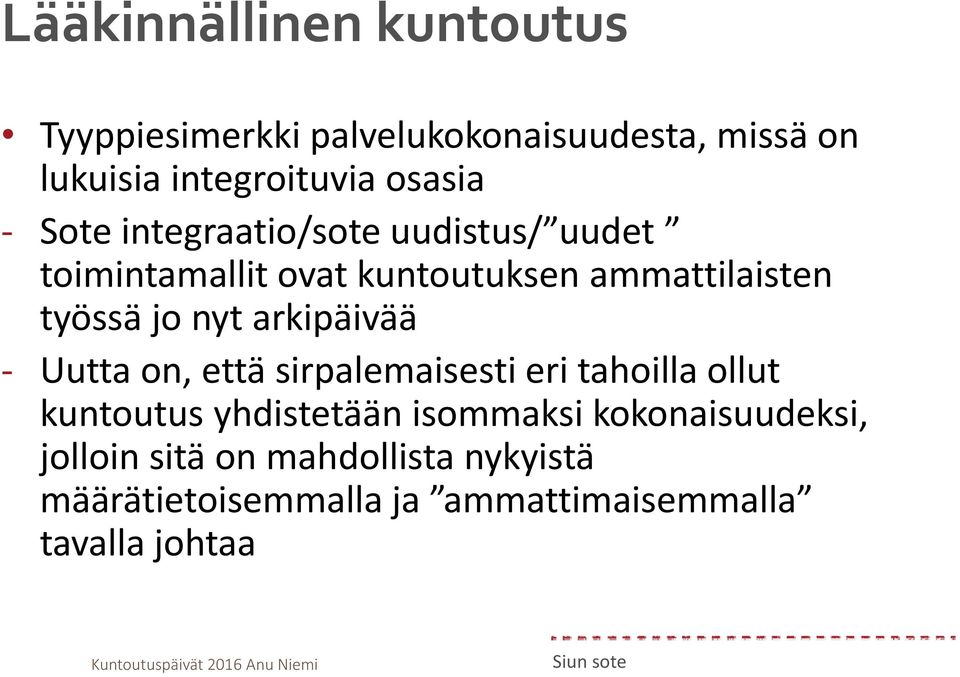 jo nyt arkipäivää Uutta on, että sirpalemaisesti eri tahoilla ollut kuntoutus yhdistetään isommaksi