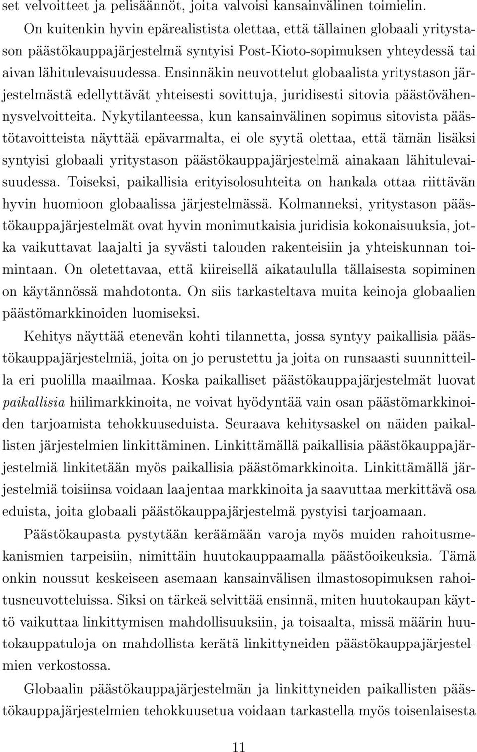 Ensinnäkin neuvottelut globaalista yritystason järjestelmästä edellyttävät yhteisesti sovittuja, juridisesti sitovia päästövähennysvelvoitteita.