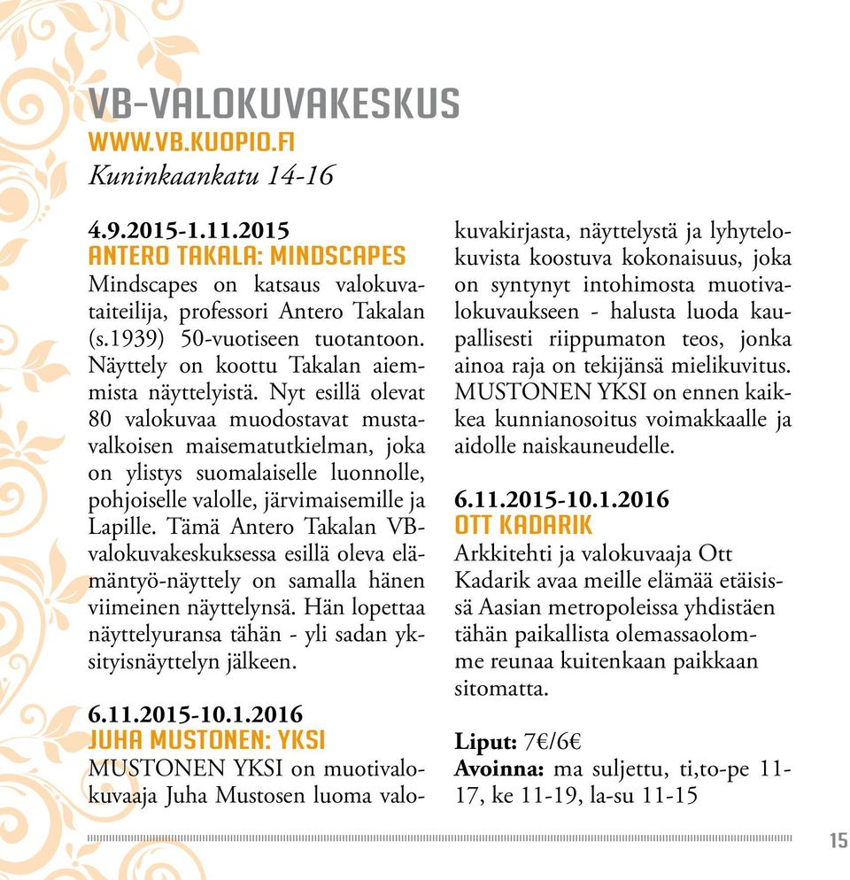 Nyt esillä olevat 80 valokuvaa muodostavat mustavalkoisen maisematutkielman, joka on ylistys suomalaiselle luonnolle, pohjoiselle valolle, järvimaisemille ja Lapille.