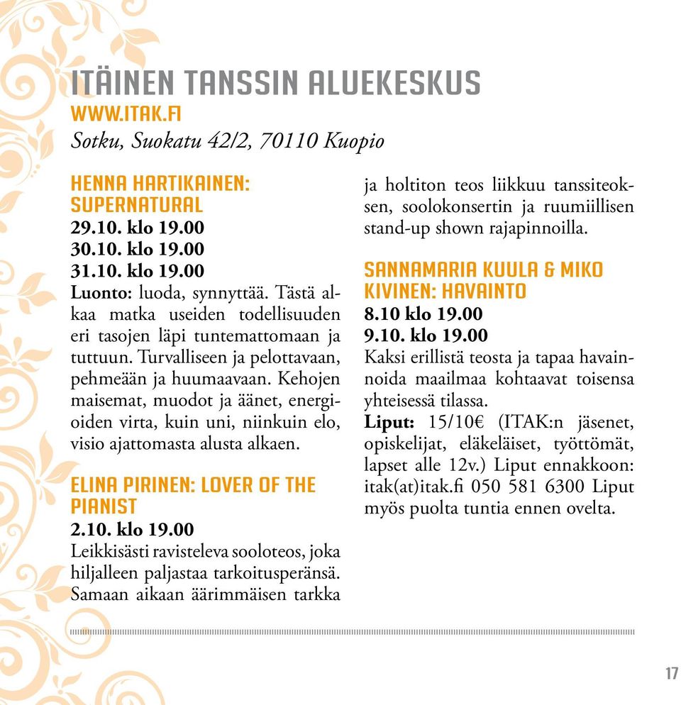 Kehojen maisemat, muodot ja äänet, energioiden virta, kuin uni, niinkuin elo, visio ajattomasta alusta alkaen. Elina Pirinen: Lover of the Pianist 2.10. klo 19.