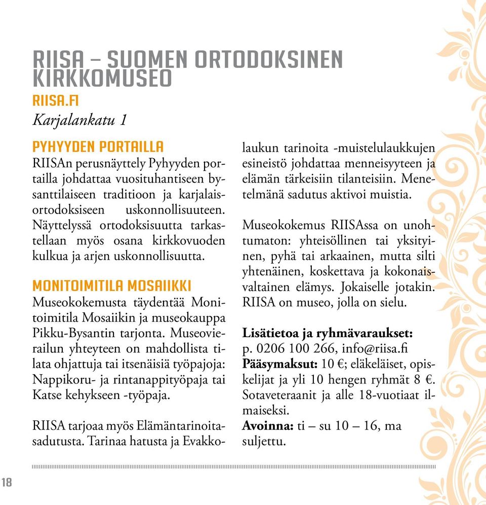 Näyttelyssä ortodoksisuutta tarkastellaan myös osana kirkkovuoden kulkua ja arjen uskonnollisuutta.