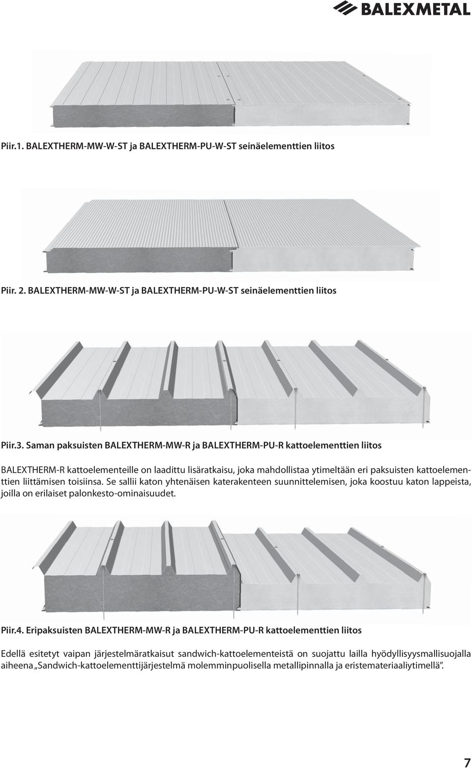 liittämisen toisiinsa. Se sallii katon yhtenäisen katerakenteen suunnittelemisen, joka koostuu katon lappeista, joilla on erilaiset palonkesto-ominaisuudet. Piir.4.