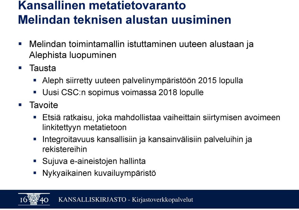 Etsiä ratkaisu, joka mahdollistaa vaiheittain siirtymisen avoimeen linkitettyyn metatietoon Integroitavuus