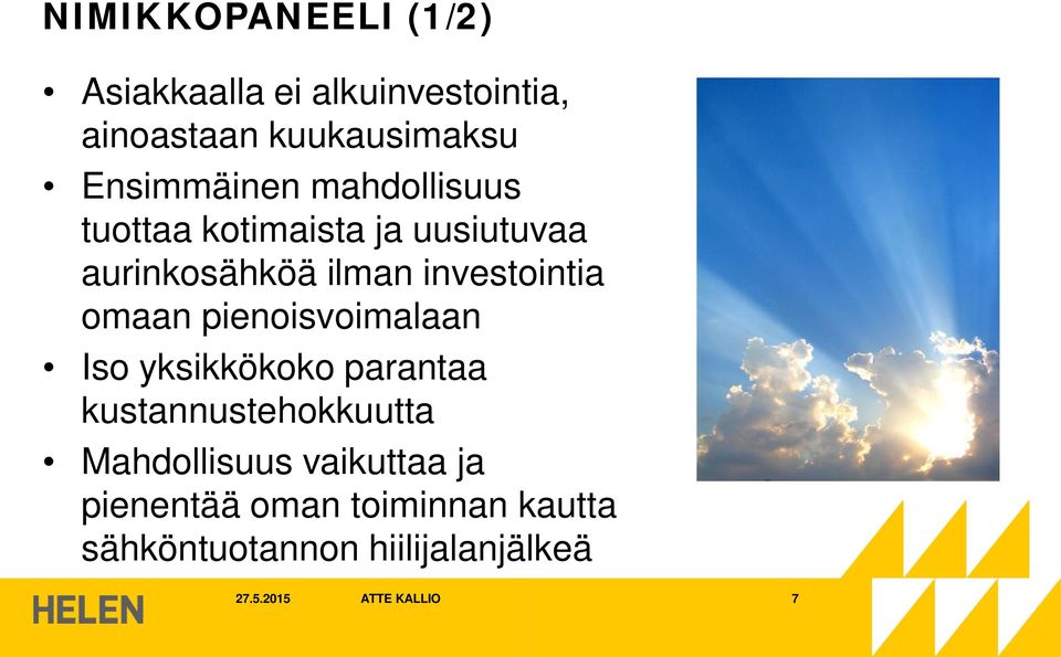 investointia omaan pienoisvoimalaan Iso yksikkökoko parantaa kustannustehokkuutta