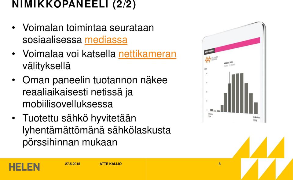 näkee reaaliaikaisesti netissä ja mobiilisovelluksessa Tuotettu sähkö