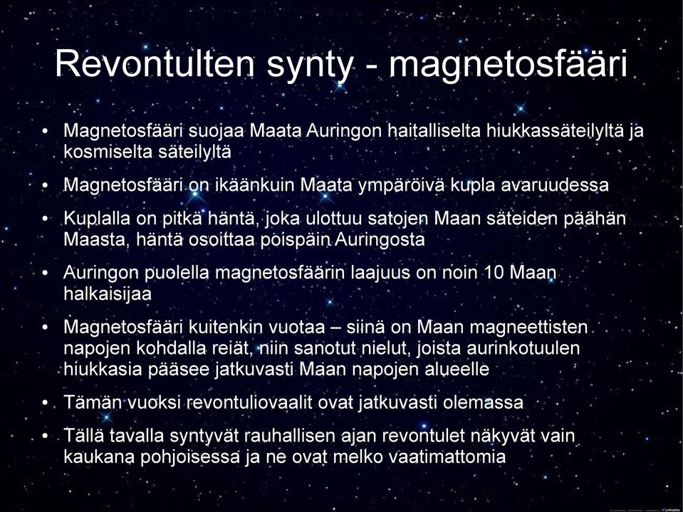 Maan halkaisijaa Magnetosfääri kuitenkin vuotaa siinä on Maan magneettisten napojen kohdalla reiät, niin sanotut nielut, joista aurinkotuulen hiukkasia pääsee jatkuvasti Maan