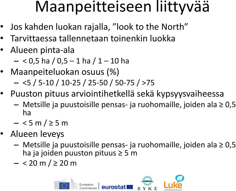 arviointihetkellä sekä kypsyysvaiheessa Metsille ja puustoisille pensas- ja ruohomaille, joiden ala 0,5 ha < 5 m / 5 m
